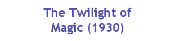 The Twilight of Magic (1930)